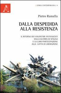 Dalla Despedida alla Resistenza. Il ritorno dei volontari antifascisti dalla guerra di Spagna e la loro partecipazione alla lotta di liberazione europea - Pietro Ramella - copertina