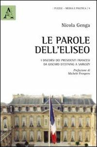 Le parole dell'Eliseo. I discorsi dei presidenti francesi da Giscard d'Estaing a Sarkozy - Nicola Genga - copertina