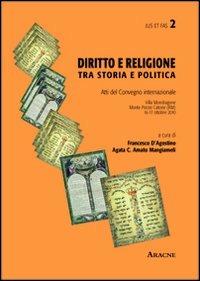 Diritto e religione. Tra storia e politica. Atti del Convegno internazionale (Roma, 16-17 ottobre 2011) - Francesco D'Agostino,Agata C. Amato Mangiameli - copertina