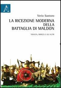 La ricezione moderna della battaglia di Maldon. Ediz. italiana e inglese - Verio Santoro - copertina