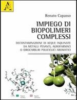 Impiego di biopolimeri complessi. Decontaminazione di acque inquinate da metalli pesanti, agrofarmaci o idrocarburi policiclici aromatici