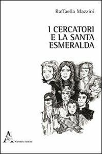 I cercatori e la santa Esmeralda - Raffaella Mazzini - copertina