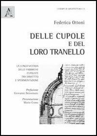 Dalle cupole e del loro tranello. La lunga vicenda delle fabbriche cupolate tra dibattito e sperimentazione - Federica Ottoni - copertina