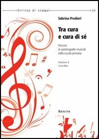 Tra cura e cura di sé. Percorsi di autobiografie musicali nella scuola primaria - Sabrina Predieri - copertina