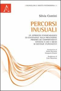 Percorsi inusuali. Un approccio fenomenologico ed esistenziale nella prevenzione primaria dei comportamenti connessi a uso e abuso di sostanze stupefacenti - Silvia Contini - copertina