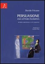 Persuasione, una lettrura filosofica. Retorica aristotelica e atti linguistici