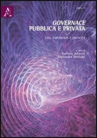 Governance pubblica e privata. Casi, esperienze e criticità - Raffaele Adinolfi,Alessandra Storlazzi - copertina