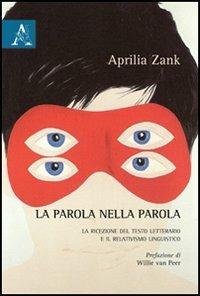 La parola nella parola. La ricezione del testo letterario e il relativismo linguistico - Aprilia Zank - copertina