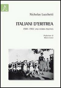 Italiani d'Eritrea. 1941-1951 una storia politica - Nicholas Lucchetti - copertina