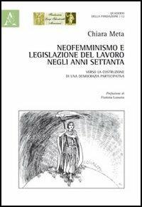 Neofemminismo e legislazione del lavoro negli anni Settanta. Verso la costruzione di una democrazia partecipativa - Chiara Meta - copertina