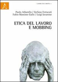 Etica del lavoro e mobbing - Fabio Massimo Gallo,Luigi Iavarone,Stefano Ferracuti - copertina