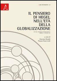 Il pensiero di Hegel nell'età della globalizzazione. Atti del Congresso internazionale (Urbino, 3-5 giugno 2010) - copertina