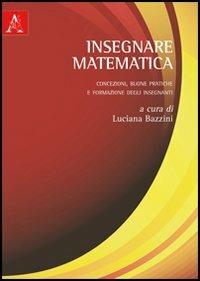 Insegnare matematica. Concezioni, buone pratiche e formazione degli insegnanti - copertina