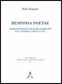 Responsa poetae. Corrispondenze poetiche esemplari dal Vannozzo a Della Casa - Italo Pantani - copertina