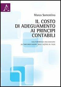 Il costo di adeguamento ai principi contabili. Dall'esperienza anglosassone all'implementazione degli IAS/IFRS in Italia - Marco Sorrentino - copertina