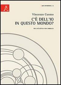 C'è dell'io in questo mondo? Per un'estetica non simbolica - Vincenzo Cuomo - copertina