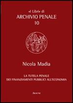 La tutela penale dei finanziamenti pubblici all'economia