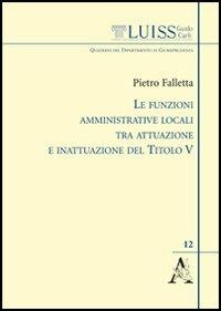 Le funzioni amministrative locali tra attuazione e inattuazione del titolo V - Pietro Falletta - copertina