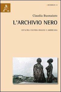 L' archivio nero. Un'altra cultura inglese e americana - Claudia Buonaiuto - copertina