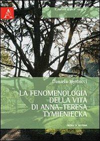 La fenomenologia della vita di Anna-Teresa Tymieniecka. Prova di sistema - Daniela Verducci - copertina