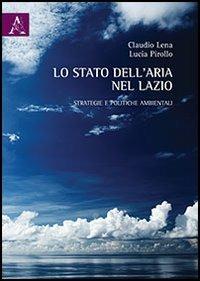 Lo stato dell'aria nel Lazio. Strategie e politiche ambientali - Claudio Lena,Lucia Pirollo - copertina