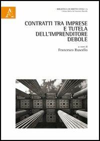 Contratti tra imprese e tutela dell'imprenditore debole. Atti del Convegno - copertina