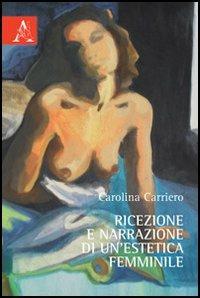 Ricezione e narrazione di un'estetica femminile - Carolina Carriero - copertina