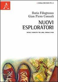 Nuovi esploratori. Incroci narrativi tra libri, cinema e web - Ilaria Filograsso,G. Piero Consoli - copertina