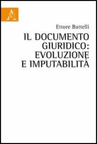 Il documento giuridico. Evoluzione e imputabilità - Ettore Battelli - copertina