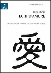 Echi d'amore. La Sanyan di Feng Menglong e le fonti in cinese classico - Luca Stirpe - copertina