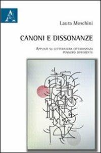 Canoni e dissonanze. Appunti su letteratura, cittadinanza, pensiero differente - Laura Moschini - copertina