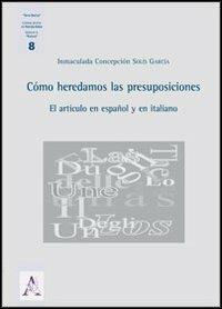 Cómo hederdamos las presuposiciones. El artículo en español y en italiano - Inmaculada C. Solís García - copertina