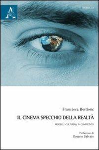 Il cinema specchio della realtà. Modelli culturali a confronto - Francesca Borrione - copertina