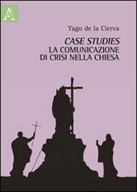 Case studies. La comunicazione di crisi nella Chiesa - Santiago de la Cierva - copertina