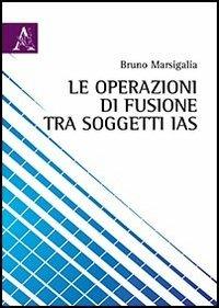 Le operazioni di fusione tra soggetti IAS - Bruno Marsigalia - copertina