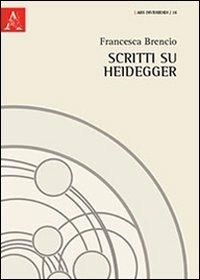 Scritti su Heidegger - Francesca Brencio - copertina