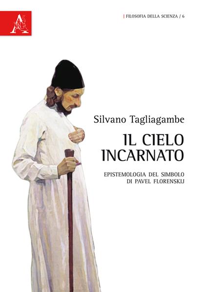 Il cielo incarnato. L'epistemologia del simbolo di Pavel Florenskij - Silvano Tagliagambe - copertina