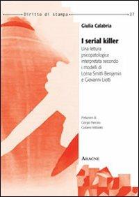 I serial killer. Una lettura psicopatologica interpretata secondo i modelli di Lorna Smith Benjamin e Giovanni Liotti - Giulia Calabria - copertina