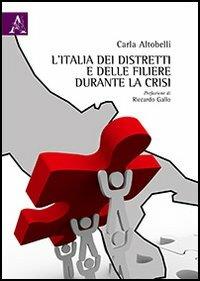 L' Italia dei distretti e delle filiere durante la crisi - Carla Altobelli - copertina