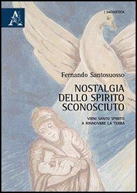 Nostalgia dello spirito sconosciuto. Vieni Santo Spirito a rinnovare la terra - Fernando Santosuosso - copertina