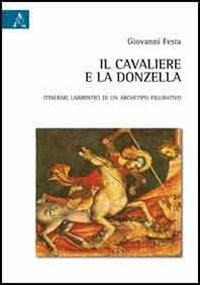 Il cavaliere e la donzella. Itinerari labirintici di un archetipo figurativo - Giovanni Festa - copertina