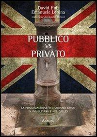 Pubblico vs privato. La privatizzazione del servizio idrico in Inghilterra e nel Galles - David Hall,Emanuele Lobina - copertina