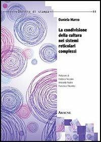 La condivisione della cultura nei sistemi reticolari complessi - Daniela Marzo - copertina