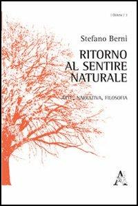 Ritorno al sentire naturale. Arte, narrativa, filosofia - Stefano Berni - copertina