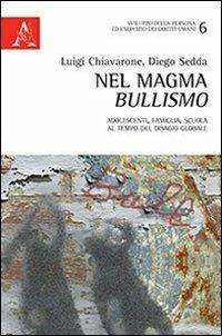 Nel magma bullismo. Adolescenti, famiglia, scuola al tempo del disagio globale - Luigi Chiavarone,Diego Sedda - copertina