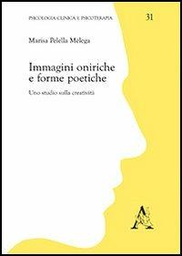 Immagini oniriche e forme poetiche. Uno studio sulla creatività - Marisa Pelella Mélega - copertina