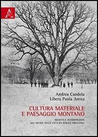 Cultura materiale e paesaggio montano. Oggetti e testimonianze dal Museo della Cultura Rurale Prealpina - Andrea Candela,Libera P. Arena - copertina