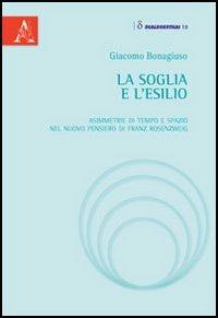 La soglia e l'esilio. Asimmetrie di tempo e spazio nel nuovo pensiero di Franz Rosenzweig - Giacomo Bonagiuso - copertina