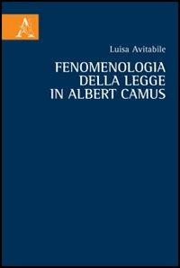 Fenomenologia della legge in Albert Camus. Vol. 1: Le premesse. - Luisa Avitabile - copertina