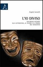 L' io diviso. Dai medici-filosofi alla letteratura, al teatro e al cinema del Novecento